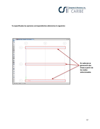 57
Ya especificadas las opciones correspondientes obtenemos lo siguiente:
 