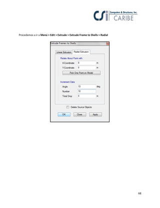 68
Procedemos a ir a Menú > Edit > Extrude > Extrude Frame to Shells > Radial
 