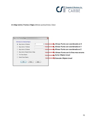 70
2.h Align Joints / Frames / Edges (Alinear puntos/Líneas / Ejes)
 