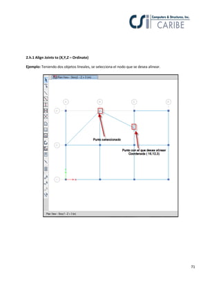 71
2.h.1 Align Joints to (X,Y,Z – Ordinate)
Ejemplo: Teniendo dos objetos lineales, se selecciona el nodo que se desea alinear.
 