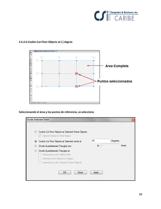 88
2.k.2.b Cookie Cut Floor Objects at ( ) degree
Seleccionando el área y los puntos de referencia, se selecciona
 