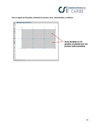 89
Con un ángulo de 45 grados, teniendo los puntos y área seleccionados, se obtiene
 
