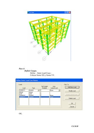 C.E.R.B
Paso 4:
Definir Cargas.
Define – Static Load Cases –
Colocar Sismo XX y Sismo YY.
OK.
 