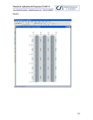 Manual de Aplicación del Programa ETABS v9
241
Ing. Eliud Hernández / eliudh5@gmail.com / 58-412-2390553
Nivel 3.
 