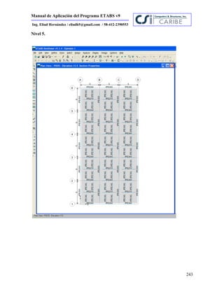 Manual de Aplicación del Programa ETABS v9
243
Ing. Eliud Hernández / eliudh5@gmail.com / 58-412-2390553
Nivel 5.
 