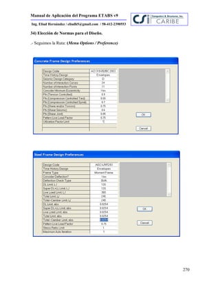 Manual de Aplicación del Programa ETABS v9
270
Ing. Eliud Hernández / eliudh5@gmail.com / 58-412-2390553
34) Elección de Normas para el Diseño.
.- Seguimos la Ruta: (Menu Options / Preference)
 