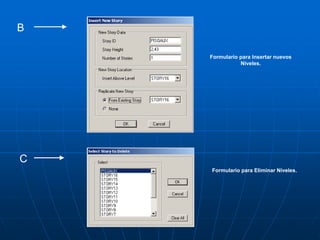 B
C
Formulario para Eliminar Niveles.
Formulario para Insertar nuevos
Niveles.
 