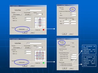 La armadura de
refuerzo
especificada será
verificada por el
programa.
La armadura de
refuerzo será
determinada por el
programa. No es
necesario definir
barras.
 