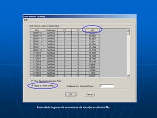 Formulario ingreso de momentos de torsión accidental Mz.
 