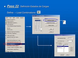  Paso 22: Definición Estados de Cargas
Define → Load Combinations / .
 