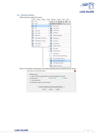 30
5.4. Discretizar Muros
Seleccionamos todos los muros.
Solo en el sentido vertical para una mejor distribución de fuerzas en los muros.
 