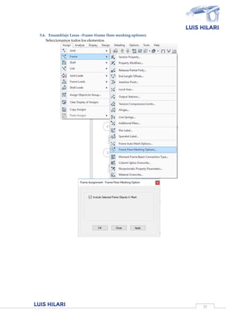 32
5.6. Ensamblaje Losas –Frame (frame floor meshing options).
Seleccionamos todos los elementos.
 