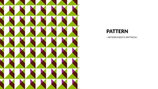 PATTERN
→ PATTERN EVENTI E SPETTACOLI
 