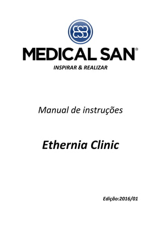 INSPIRAR & REALIZAR
Manual de instruções
Ethernia Clinic
Edição:2016/01
 
