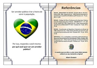 Ser servidor público é ter a honra de
servir à população.
Por isso, responda a você mesmo:
por quê você quer ser um servidor
público?
 