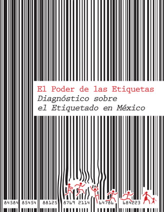 El Poder de las Etiquetas
Diagnóstico sobre
el Etiquetado en México
 