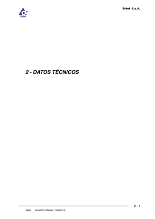 2 - 1
MAN. I4390.ES.USM000 (10/09/2013)
DOC. ROLL4Evo.CAP.01.R00 (17/03/2008)
DATOS TÉCNICOS
2
Sidel S.p.A.
2 - DATOS TÉCNICOS
 