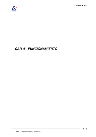 FUNCIONAMIENTO
4 - 1
MAN. I4390.ES.USM000 (10/09/2013)
DOC. ROLL4Evo.CAP.01.R00 (17/03/2008)
4
Sidel S.p.a.
CAP. 4 - FUNCIONAMIENTO
 