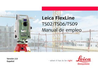 Leica FlexLine
TS02/TS06/TS09
Manual de empleo
Versión 2.0
Español
 