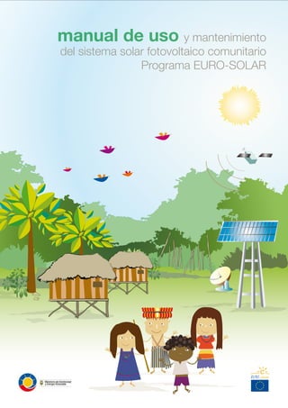 manual de uso y mantenimiento
del sistema solar fotovoltaico comunitario
Programa EURO-SOLAR
 