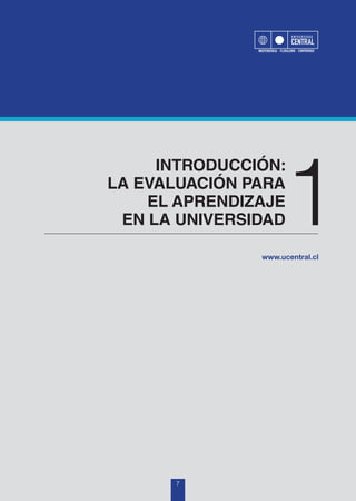 INTRODUCCIÓN:
LA EVALUACIÓN PARA
EL APRENDIZAJE
EN LA UNIVERSIDAD1
7
 