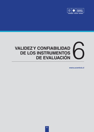 VALIDEZY CONFIABILIDAD
DE LOS INSTRUMENTOS
DE EVALUACIÓN 6
95
 