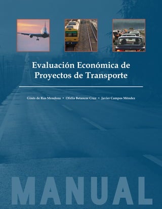 M A N U A L
Evaluación Económica de
Proyectos de Transporte
Ginés de Rus Mendoza • Ofelia Betancor Cruz • Javier Campos Méndez
 