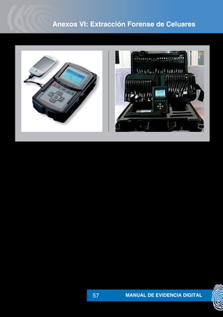MANUAL DE EVIDENCIA DIGITAL57
Anexos VI: Extracción Forense de Celuares
 