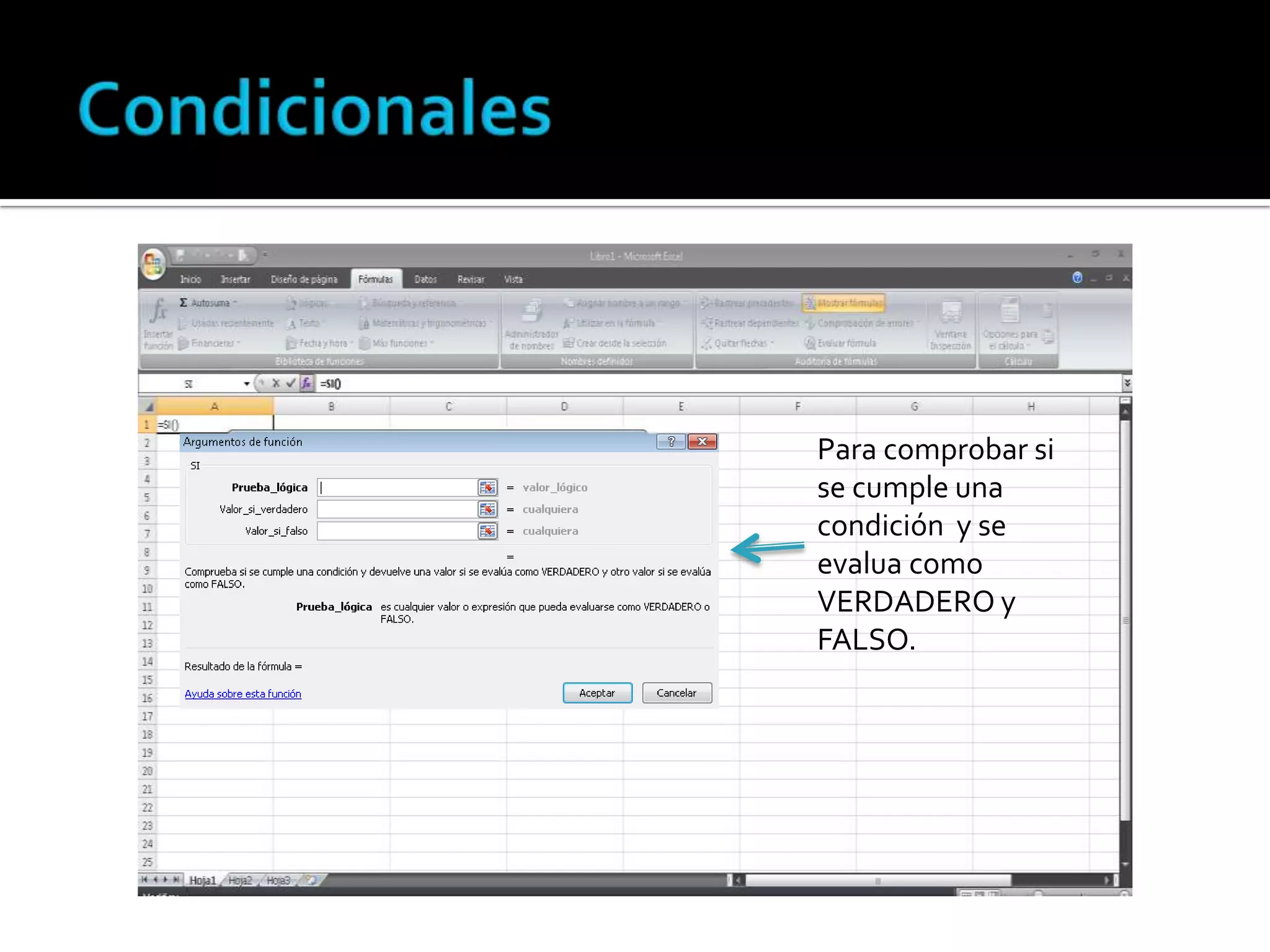 Para comprobar si
se cumple una
condición y se
evalua como
VERDADERO y
FALSO.

 