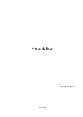 Manual de Excel
Por:
Paulo Castro Ribeiro
Viseu, 2000
 