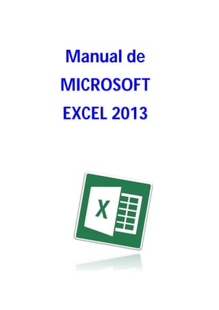 Manual de
MICROSOFT
EXCEL 2013

 