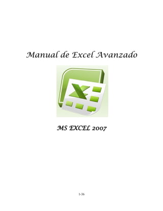 Manual de Excel Avanzado




      MS EXCEL 2007




           1-36
 