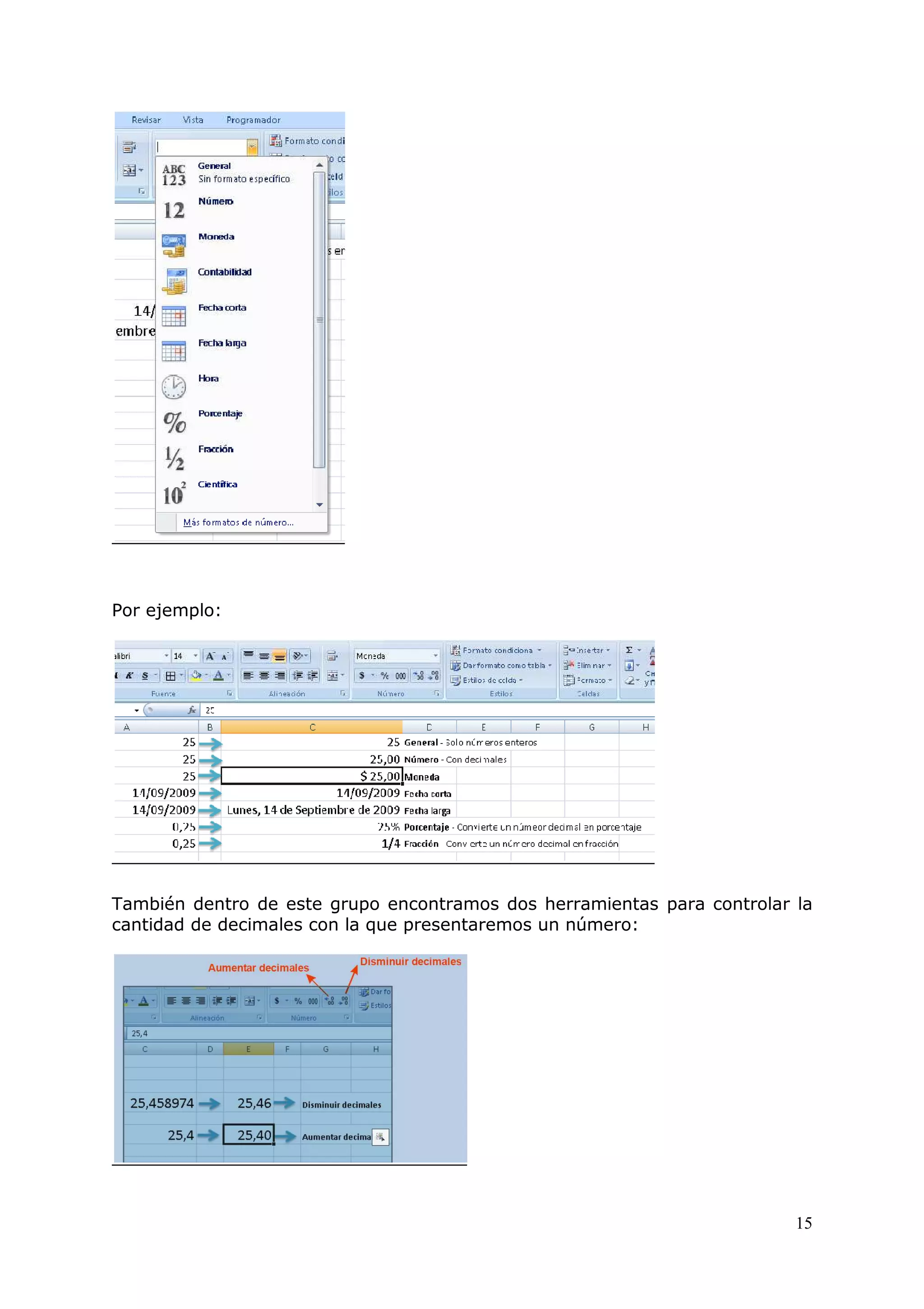 15
Por ejemplo:
También dentro de este grupo encontramos dos herramientas para controlar la
cantidad de decimales con la que presentaremos un número:
 