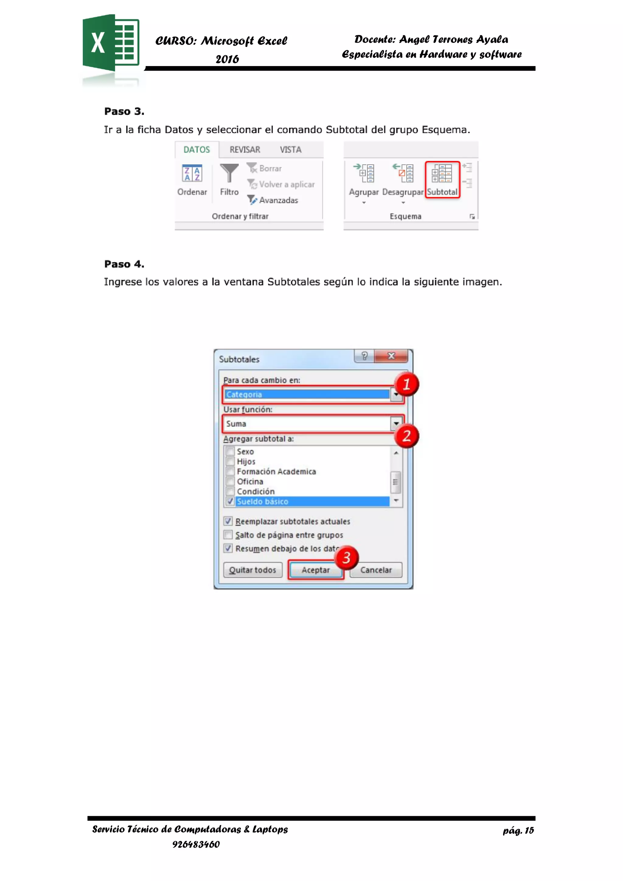 pág. 15
CURSO: Microsoft Excel
2016
Docente: Angel Terrones Ayala
AyalaEspecialista en Hardware y software
Servicio Técnico de Computadoras & Laptops
926483460
 