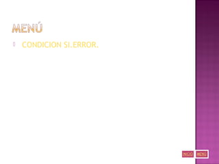  CONDICION SI.ERROR.
 