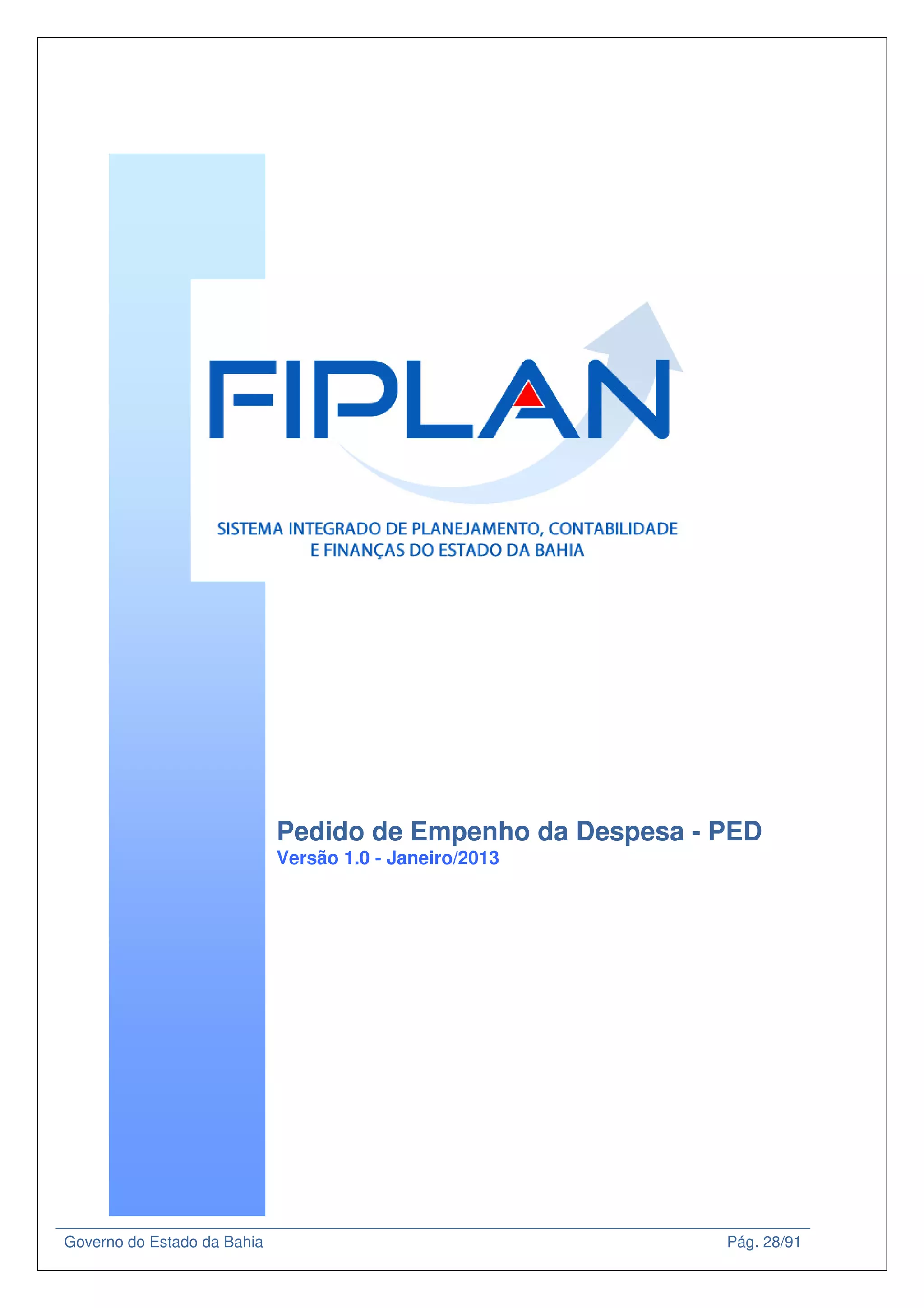 Governo do Estado da Bahia Pág. 28/91
Pedido de Empenho da Despesa - PED
Versão 1.0 - Janeiro/2013
 