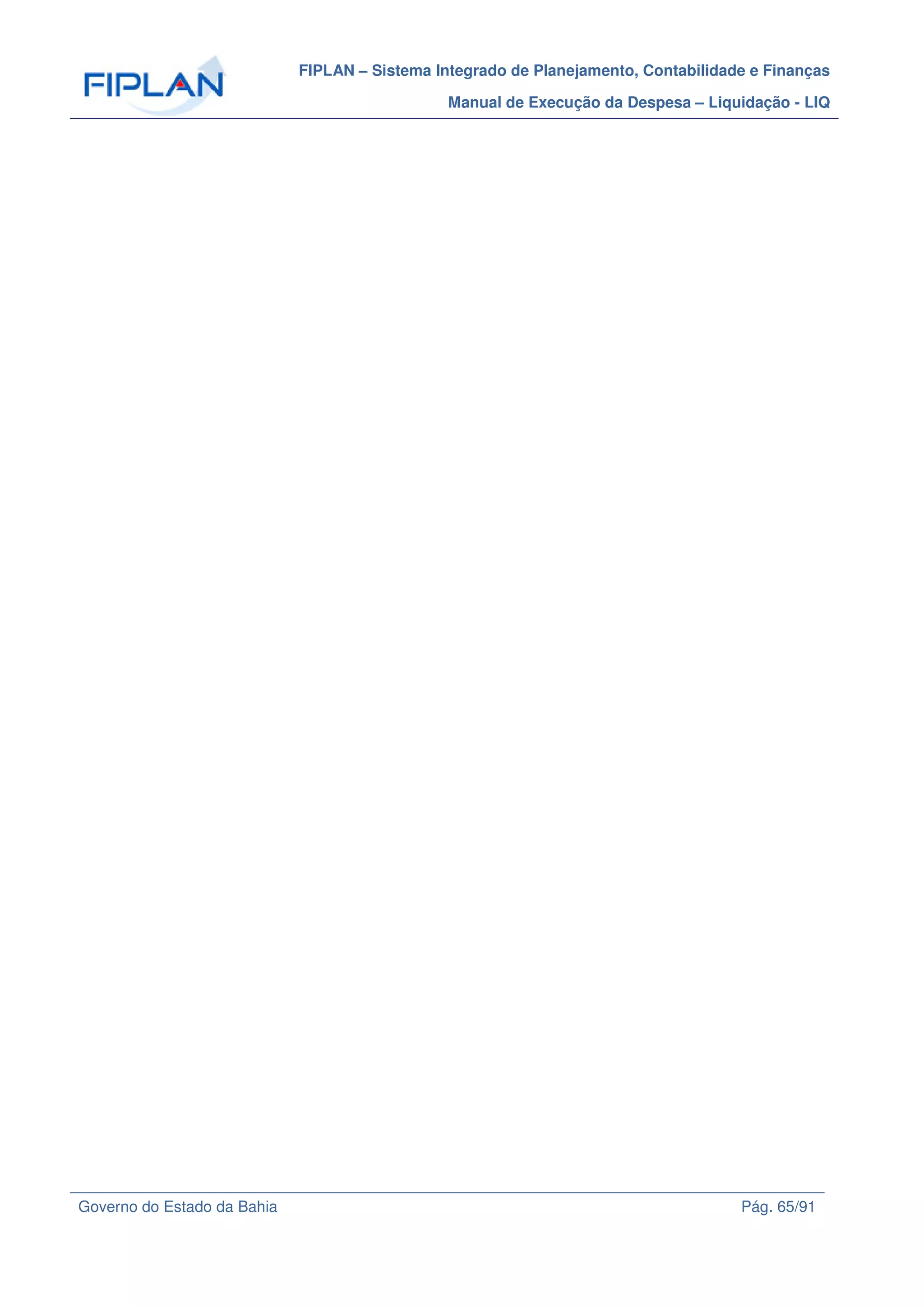FIPLAN – Sistema Integrado de Planejamento, Contabilidade e Finanças
Manual de Execução da Despesa – Liquidação - LIQ
Governo do Estado da Bahia Pág. 65/91
 