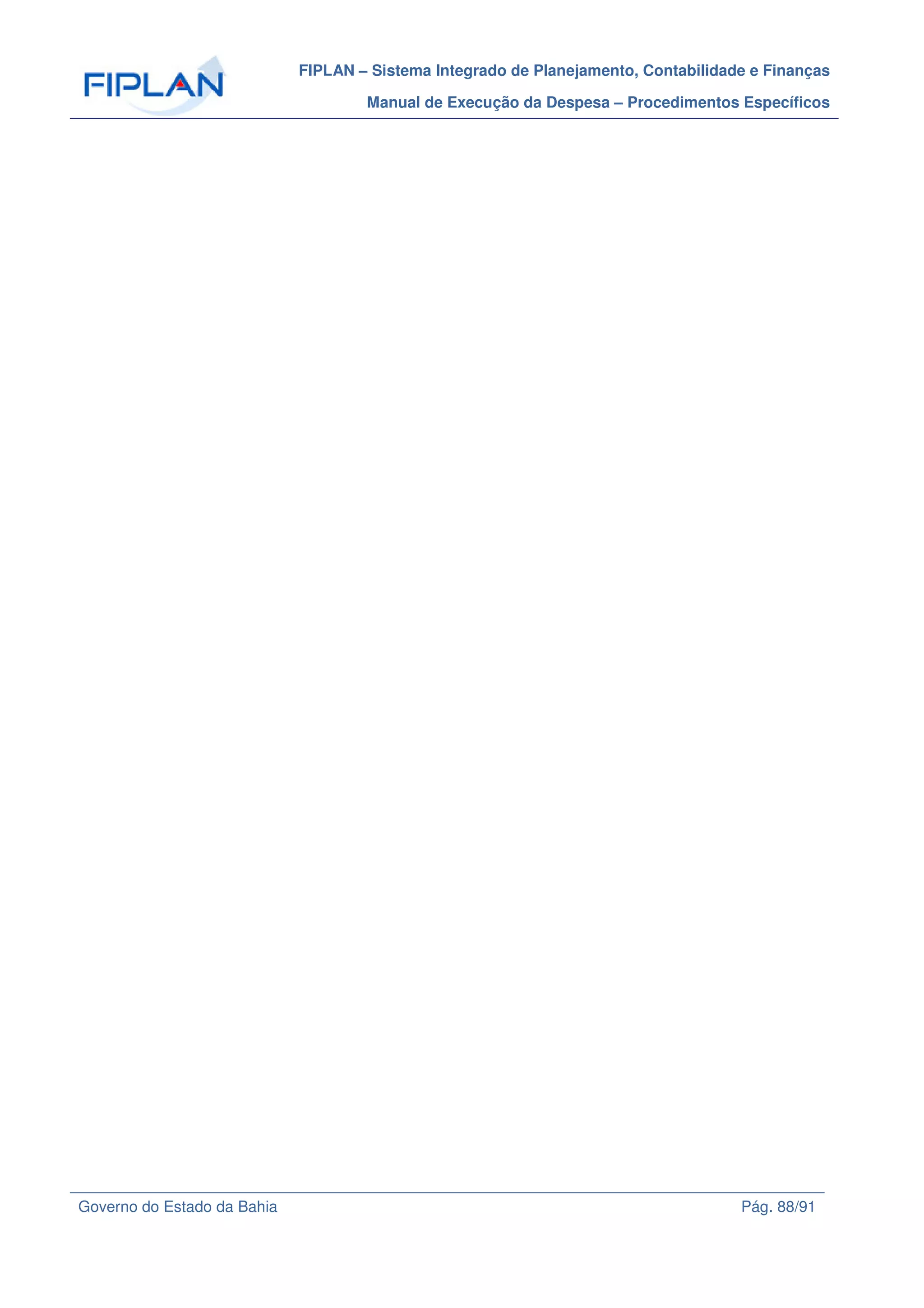 FIPLAN – Sistema Integrado de Planejamento, Contabilidade e Finanças
Manual de Execução da Despesa – Procedimentos Específicos
Governo do Estado da Bahia Pág. 88/91
 