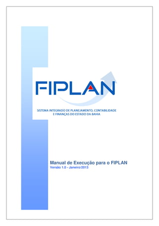 Manual de Execução para o FIPLAN
Versão 1.0 - Janeiro/2013
 