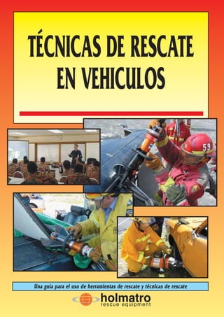 Una guía para el uso de herramientas de rescate y técnicas de rescate
TÉCNICAS DE RESCATE
EN VEHICULOS
 