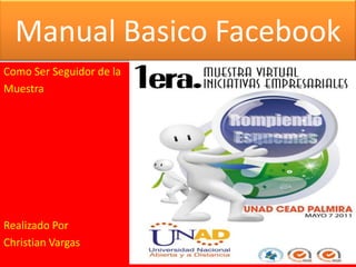 Manual Basico Facebook Como Ser Seguidor de la  Muestra  Realizado Por Christian Vargas 