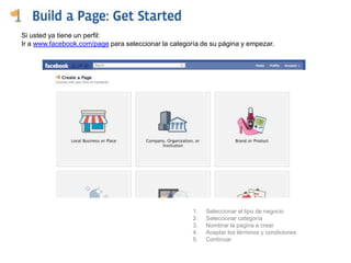 Si usted ya tiene un perfil:Ir a www.facebook.com/page para seleccionar la categoría de su página y empezar.Seleccionar el tipo de negocioSeleccionar categoría Nombrar la pagina a crearAceptar los términos y condicionesContinuar