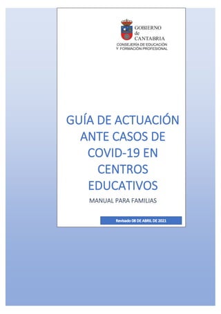 1
GUÍA DE ACTUACIÓN
ANTE CASOS DE
COVID-19 EN
CENTROS
EDUCATIVOS
MANUAL PARA FAMILIAS
 