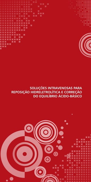 Soluções intravenosas para
reposição hidreletrolítica e correção
do equilíbrio ácido-básico
 
