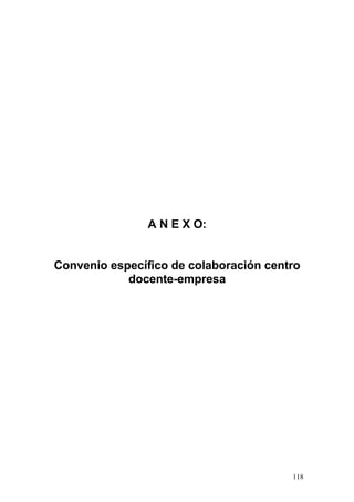 A N E X O:


Convenio específico de colaboración centro
            docente-empresa




                                        118
 
