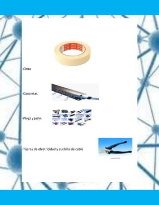 -Cinta




-Canaletas




-Plugs y jacks




-Tijeras de electricidad y cuchilla de cable
 