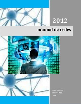 2012
manual de redes




      GINMY REDONDO
      REDES Y DATOS
      17/08/2012
 