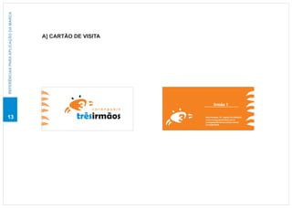 REFERÊNCIAS PARA APLICAÇÃO DA MARCA




                                      A] CARTÃO DE VISITA




                                                                            Irmão 1
                                                      caranguejo

13                                               trêsirmãos        Rua Fortaleza ,18 - Itapoã, Vila Velha/ES
                                                                   www.caranguejo3irmaos.com.br
                                                                   caranguejo3irmaos@contato.com.br
                                                                   (27)3289-8470
 
