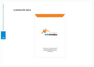 REFERÊNCIAS PARA APLICAÇÃO DA MARCA




                                      C] ENVELOPE SACO




                                                                           caranguejo

                                                              trêsirmãos
15




                                                         Rua Fortaleza ,18 - Itapoã, Vila Velha/ES
                                                            www.caranguejo3irmaos.com.br
                                                          caranguejo3irmaos@contato.com.br
                                                                     (27)3289-8470
 