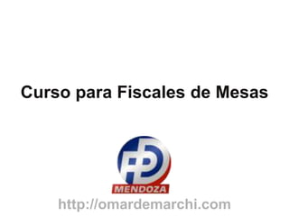 Curso para Fiscales de Mesas http://omardemarchi.com 